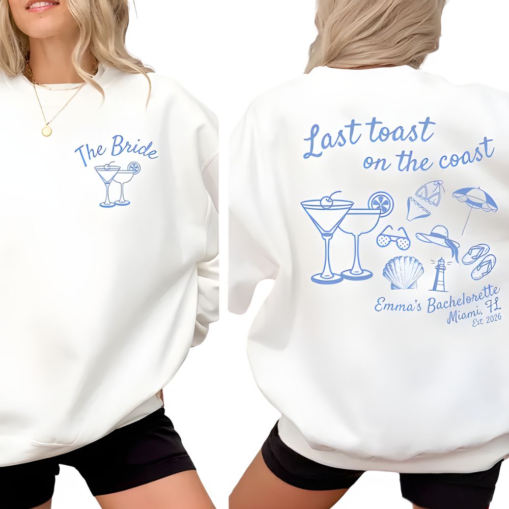 Last Toast On The Coast Custom Bachelorette Party Sweatshirts, Custom Beach Bachelorette Sweatshirts 2D0194