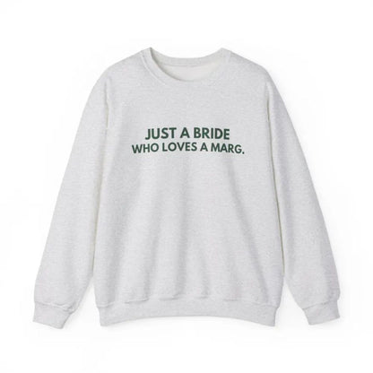 Just A Bride Who Loves A Marg Sweatshirt, Funny Bachelorette Party Sweatshirts 2D0195
