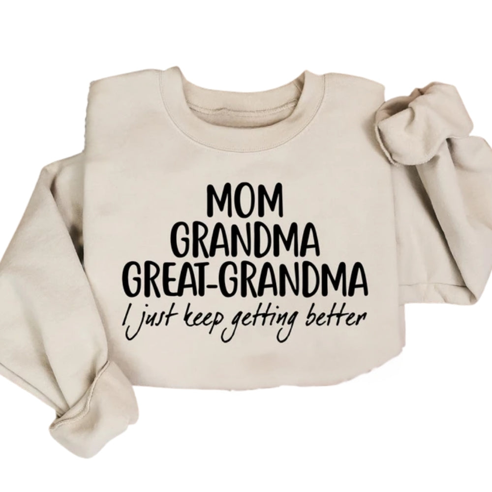 Mom Grandma Great Grandma I Just Keep Getting Better Sweatshirt, Pregnancy Announcement Sweatshirt 2D0226
