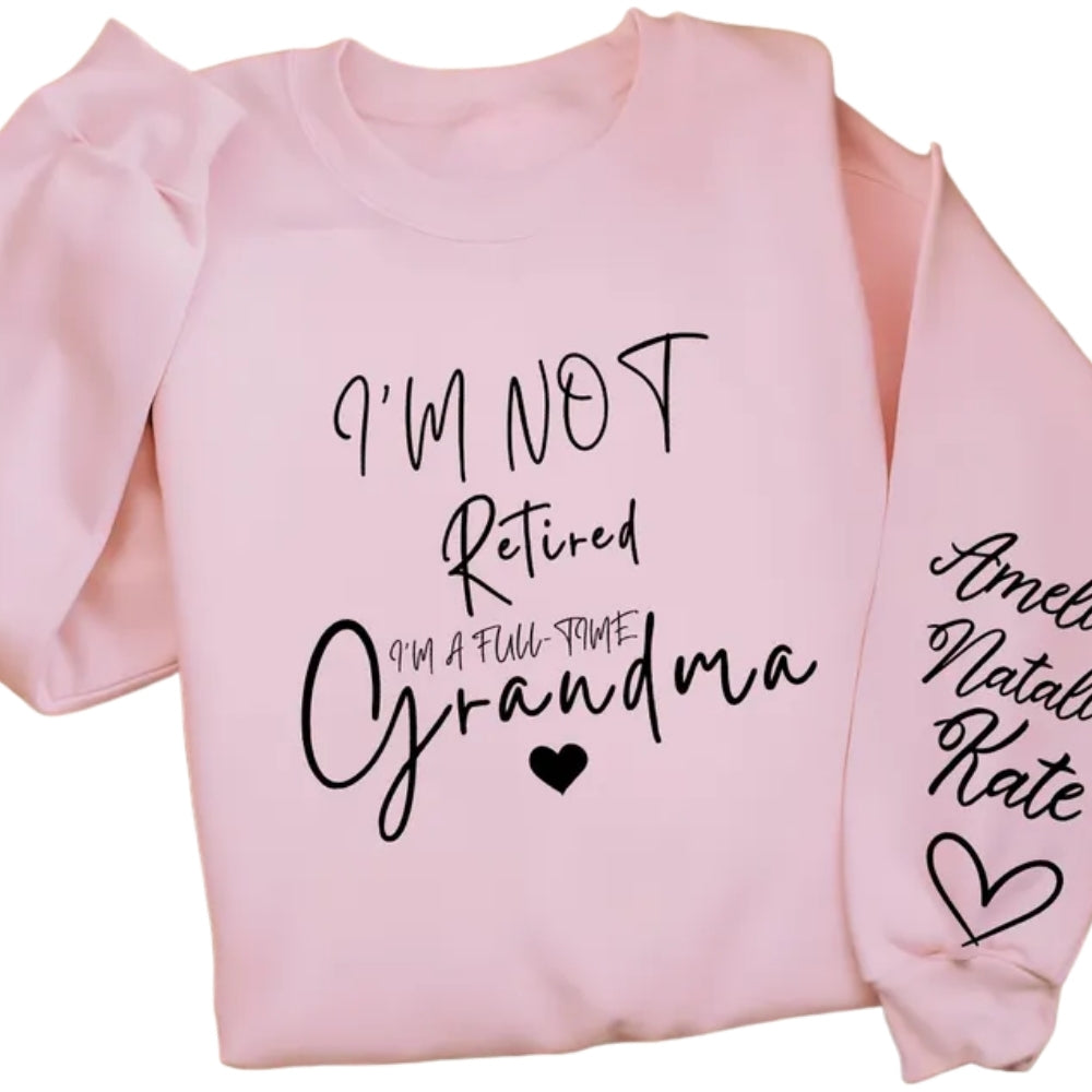 I'm Not Retired I'm A Fulltime Grandma Custom Grandkids Names Sweatshirt, Custom Grandma Sweatshirt 2D0228