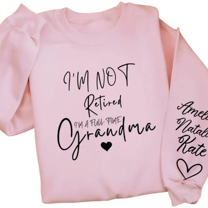 I'm Not Retired I'm A Fulltime Grandma Custom Grandkids Names Sweatshirt, Custom Grandma Sweatshirt 2D0228