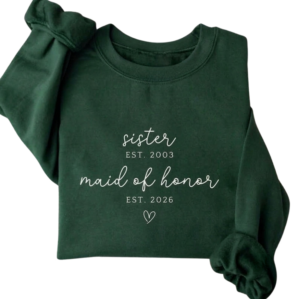 Custom Sister Est Maid Of Honor Est Sweatshirt, Custom Bridesmaid Proposal Sweatshirt For Sister 2D0927