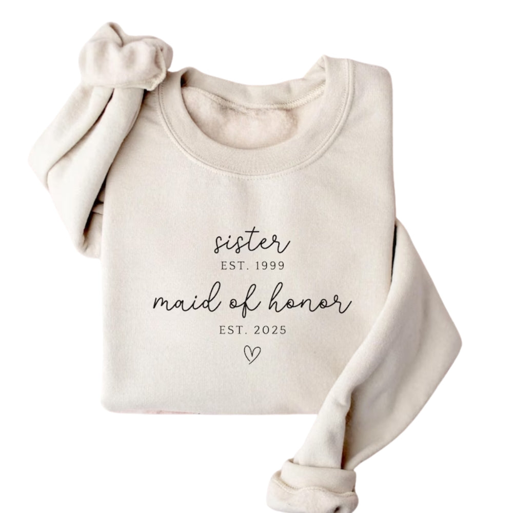 Custom Sister Est Maid Of Honor Est Sweatshirt, Custom Bridesmaid Proposal Sweatshirt For Sister 2D0927