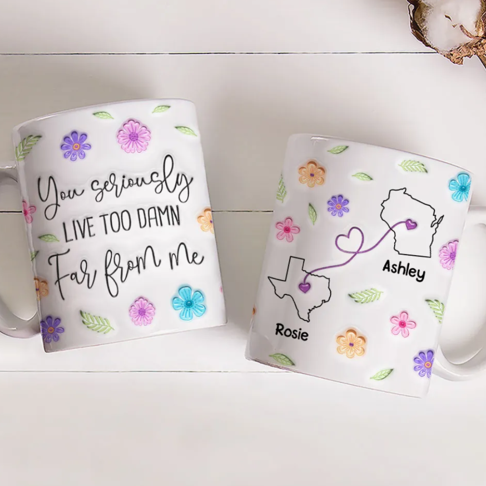 You Seriously Live Too Damn Far From Me Personalized Long Distance Relationship Mug, Custom Long Distance State Coffee Mug TD0009