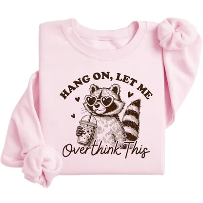 Hang On Let Me Overthink This Sweatshirt, Funny Racoon Sweatshirt 2D0722