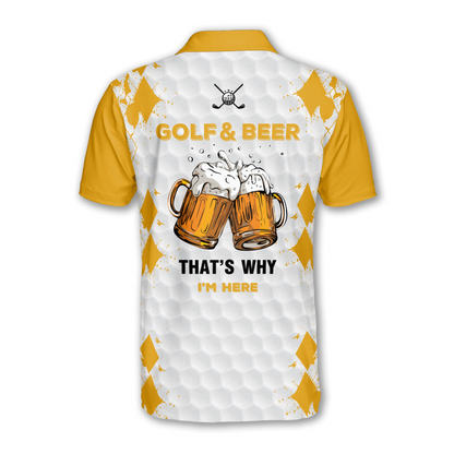 Golf & Beer That's Why I'm Here Custom Golf Polo Shirt For Mens, Custom Beer Golf Shirts GM0436