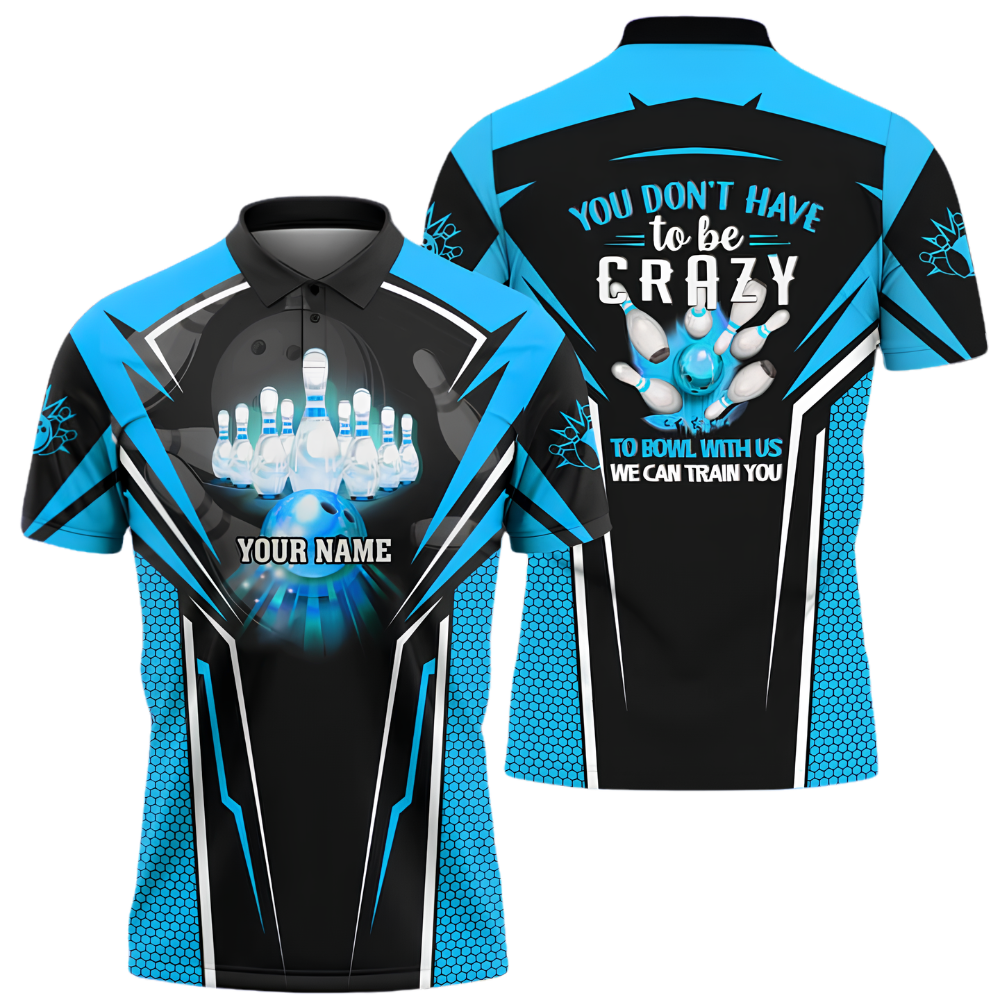 You Don't Have To Be Crazy To Bowl With Us We Can Train You Custom Bowling Polo Shirt Men, Custom Funny Bowling Shirt BZ1024