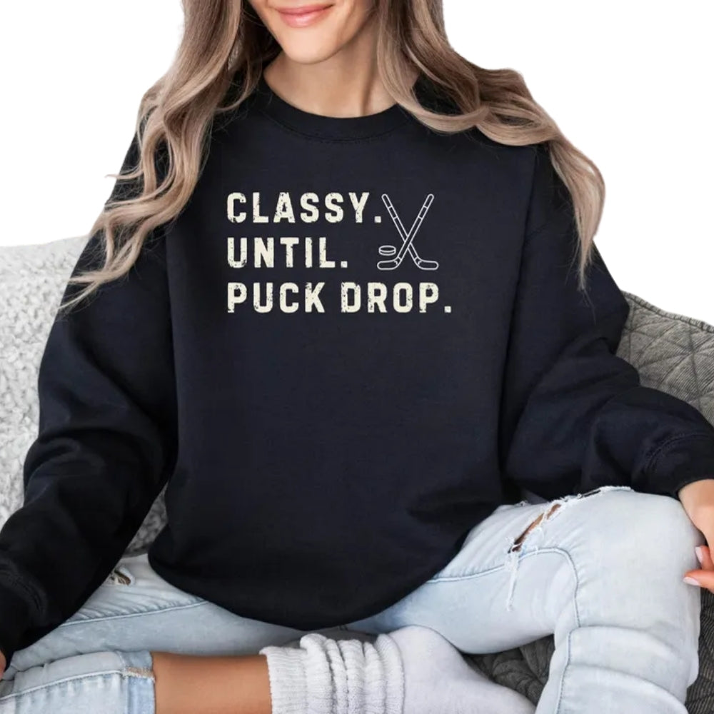 Classy Until Puck Drop Hockey Sweatshirt, Funny Hockey Sweatshirt 2D0764