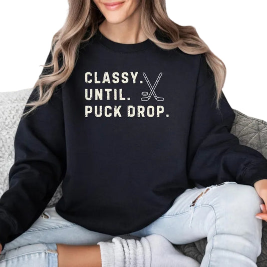 Classy Until Puck Drop Hockey Sweatshirt, Funny Hockey Sweatshirt 2D0764
