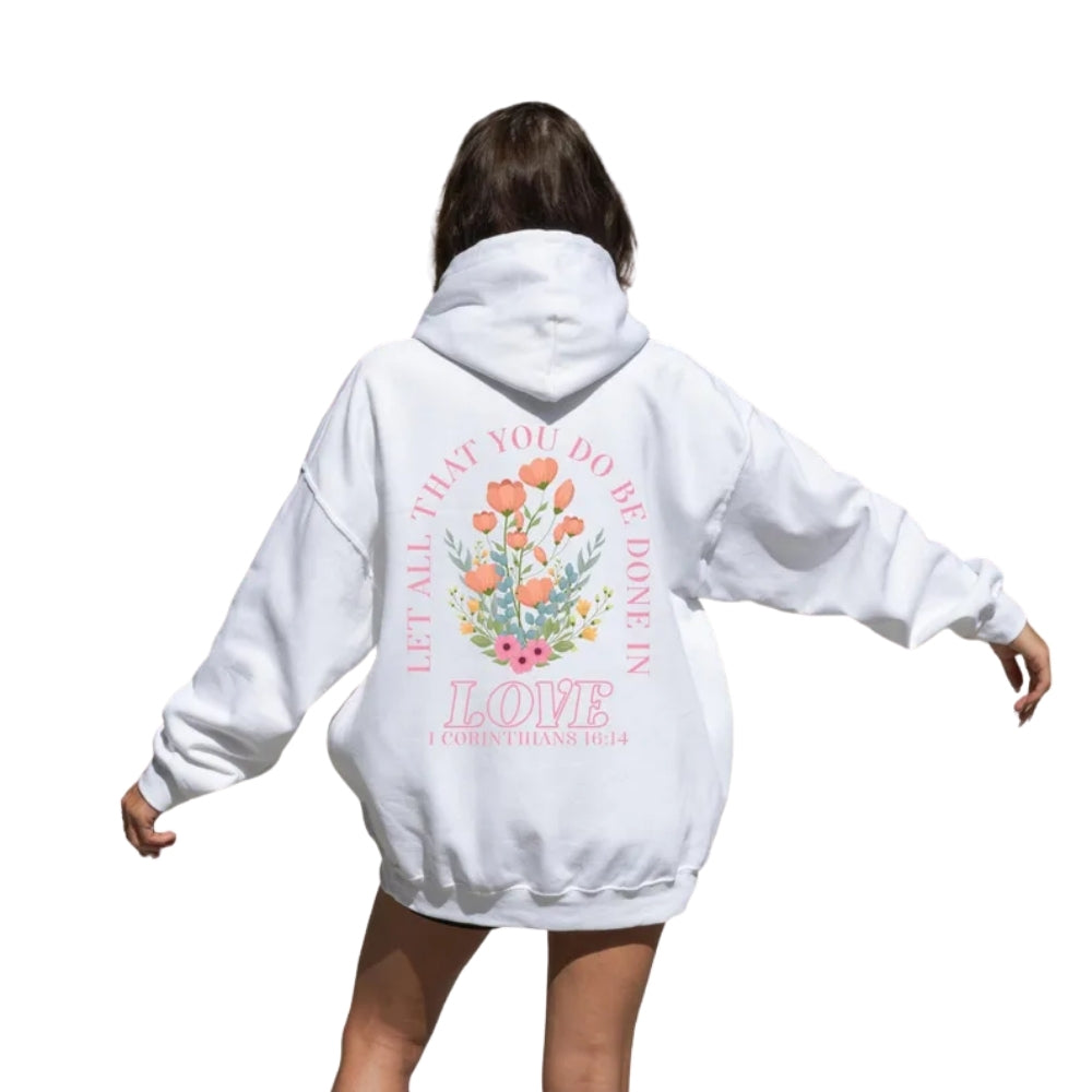 Let All That You Do Be Done In Love Floral Christian Hoodie, Bible Verse Jesus Hoodie 2D0305