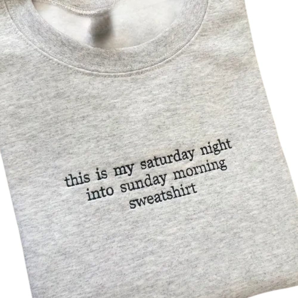 Custom This Is My Saturday Night Into Sunday Morning Embroidered Sweatshirt, Custom Funny Quote Sweatshirt 2D0855