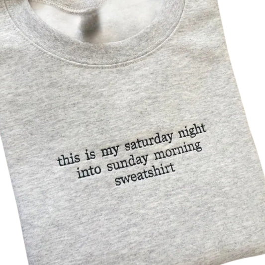 Custom This Is My Saturday Night Into Sunday Morning Embroidered Sweatshirt, Custom Funny Quote Sweatshirt 2D0855
