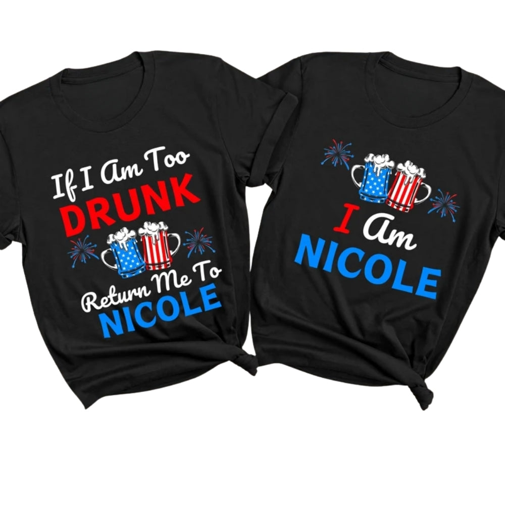 If I Am Too Drunk Return Me To Nicole I Am Nicole Matching 4th Of July T Shirt For Couple, Funny Four Of July Matching His And Her Shirts ET0737