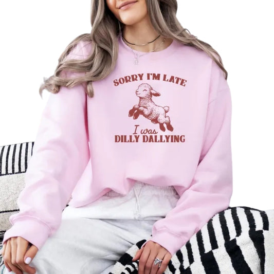 Sorry I'm Late I Was Dilly Dallying Sweatshirt, Funny Sheep Sweatshirt 2D0703