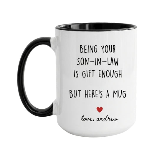 Personalized Being Your Son in Law Is Gift Enough Mug For Mother, Funny Mother Day Wedding Mug From Son In Law Mug WD0146