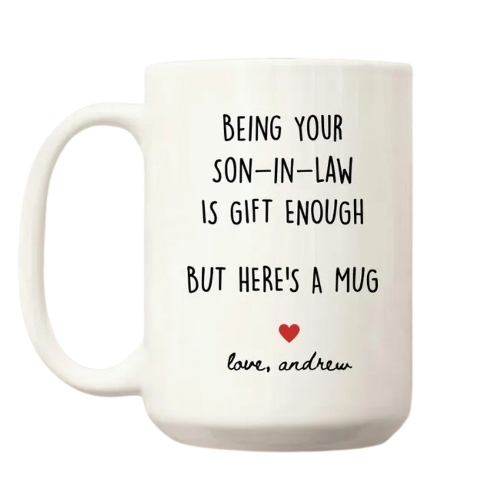 Personalized Being Your Son in Law Is Gift Enough Mug For Mother, Funny Mother Day Wedding Mug From Son In Law Mug WD0146