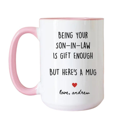 Personalized Being Your Son in Law Is Gift Enough Mug For Mother, Funny Mother Day Wedding Mug From Son In Law Mug WD0146