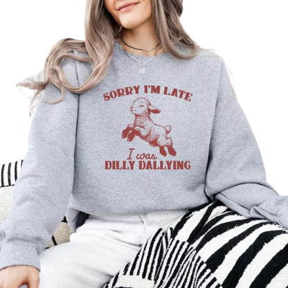 Sorry I'm Late I Was Dilly Dallying Sweatshirt, Funny Sheep Sweatshirt 2D0703