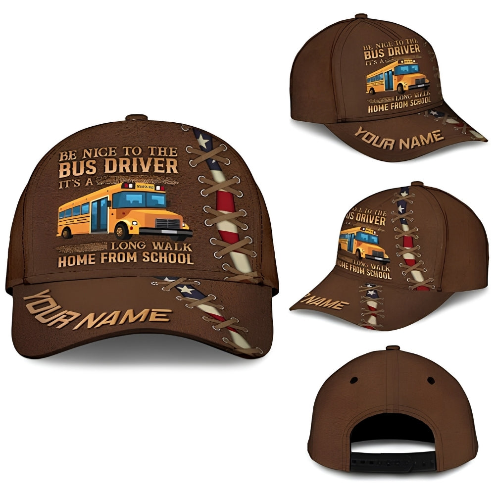 Be Nice To The Bus Driver It's A Long Walk Home From School Custom Bus Baseball Cap, Custom Funny Bus Driver 3D Cap CP0452