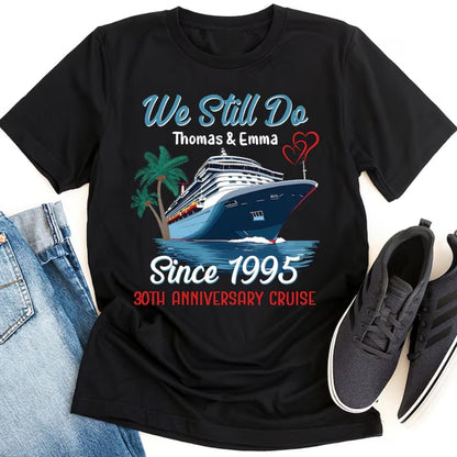 We Still Do 30th Anniversary Cruise Matching T Shirts For Husband Wife, Personalized Cruise Anniversary Matching Couple Shirts ET0747