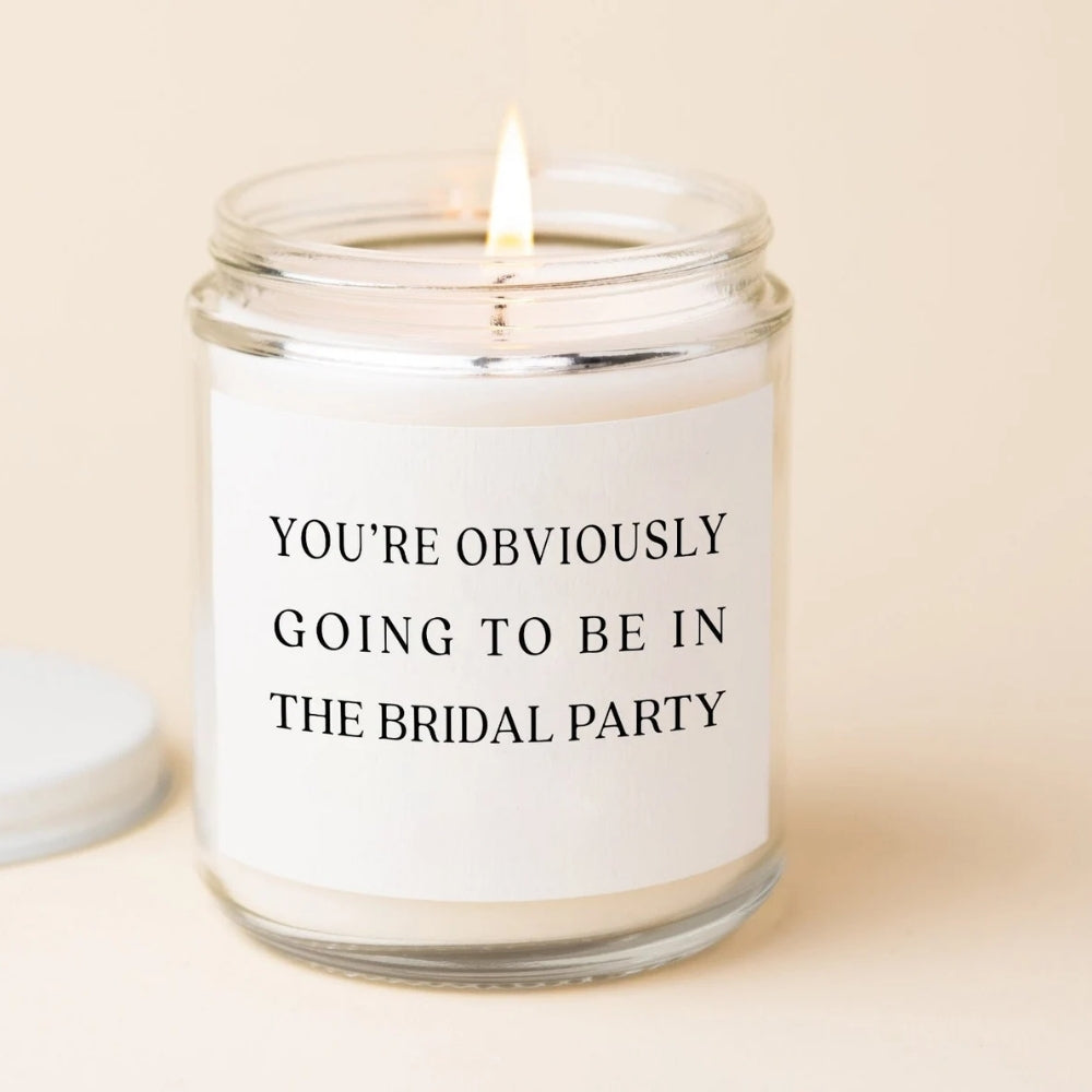 You're Obviously Going To Be In The Bridal Party Candle, Bridesmaid Proposal Candle WD0059
