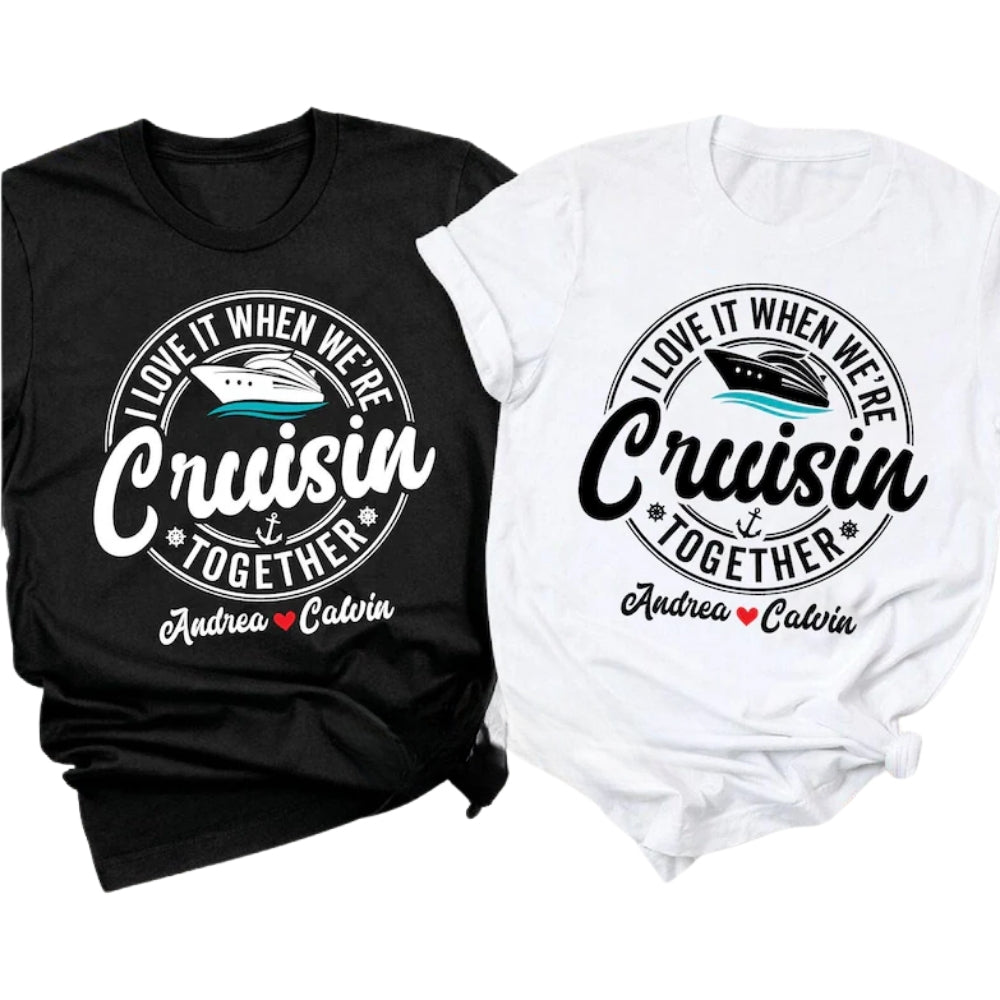 I Love It When We're Cruisin Together Custom Couple Name Matching T Shirt, Personalized Cruise Trip Matching Couple Shirts ET0756