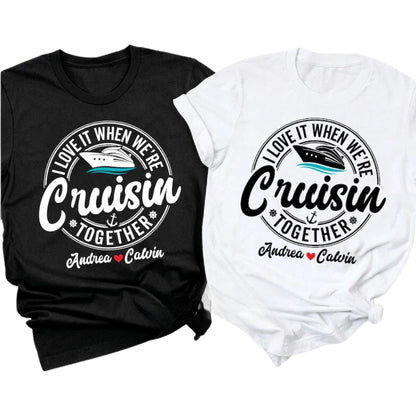 I Love It When We're Cruisin Together Custom Couple Name Matching T Shirt, Personalized Cruise Trip Matching Couple Shirts ET0756