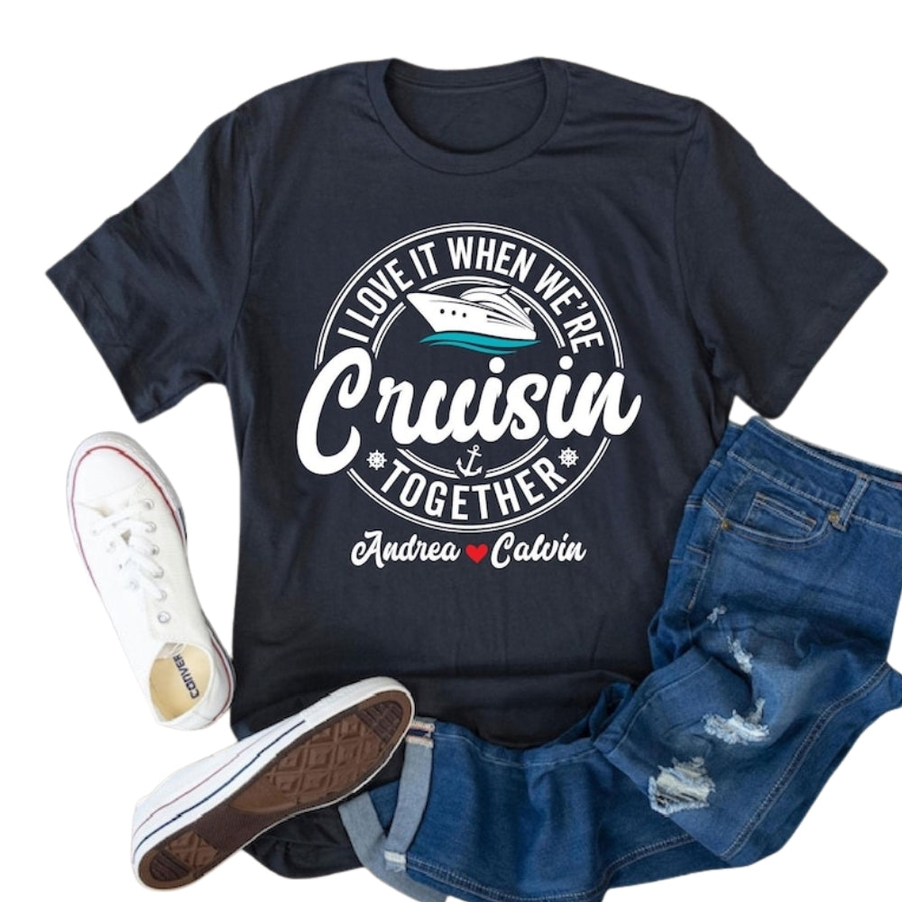 I Love It When We're Cruisin Together Custom Couple Name Matching T Shirt, Personalized Cruise Trip Matching Couple Shirts ET0756