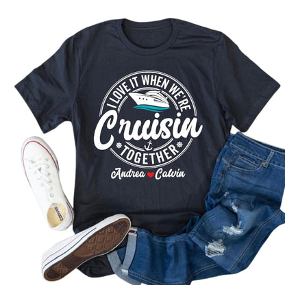 I Love It When We're Cruisin Together Custom Couple Name Matching T Shirt, Personalized Cruise Trip Matching Couple Shirts ET0756