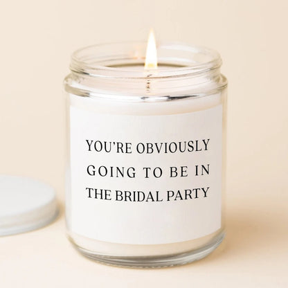 You're Obviously Going To Be In The Bridal Party Candle, Bridesmaid Proposal Thank You Candle WD0071