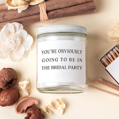 You're Obviously Going To Be In The Bridal Party Candle, Bridesmaid Proposal Thank You Candle WD0071