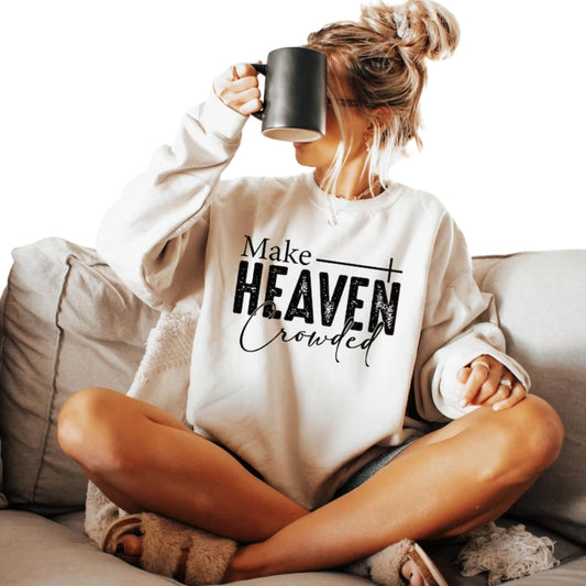 Make Heaven Crowded Sweatshirt, Religious Christian Sweatshirt 2D0735