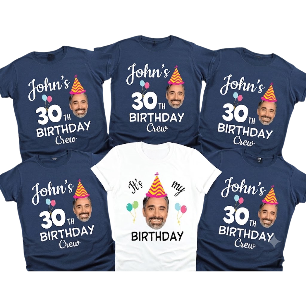 Custom Face It's My 30th Birthday Matching T Shirt, Custom Photo Birthday Crew Shirts ET1323