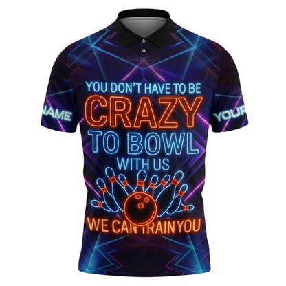 You Don't Have To Be Crazy To Bowl With Us We Can Train You Custom Mens Neon Bowling Polo Shirt, Custom Funny Bowling Team Shirts BZ0858