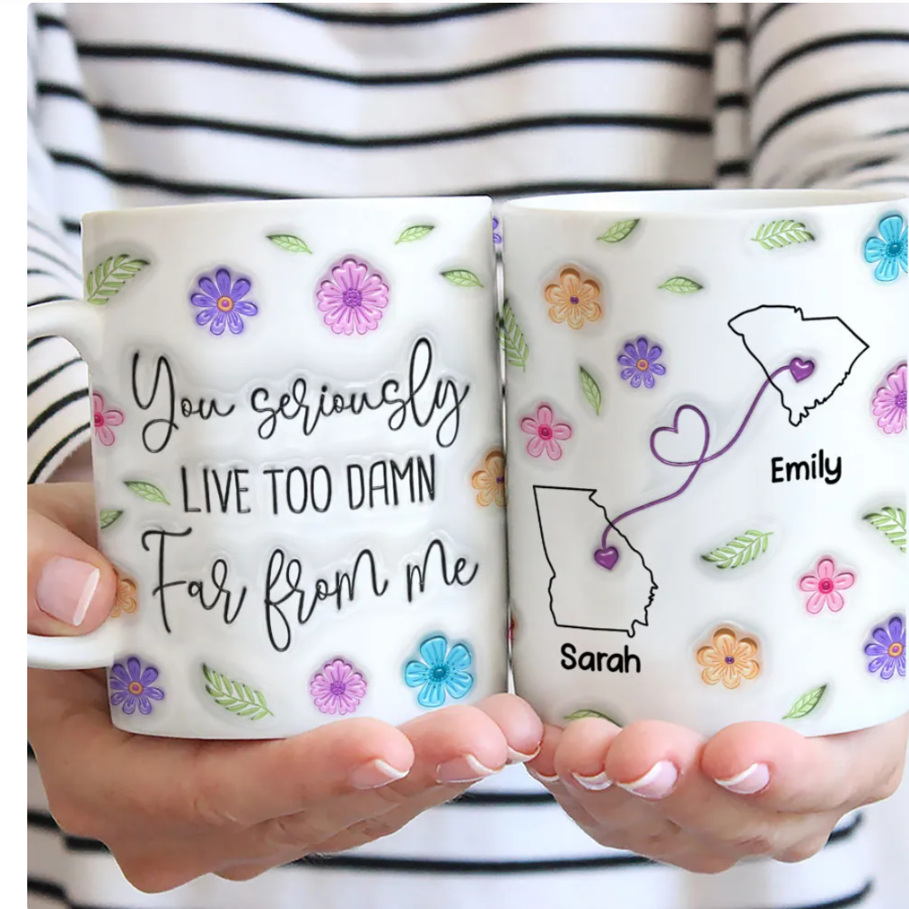 You Seriously Live Too Damn Far From Me Personalized Long Distance Relationship Mug, Custom Long Distance State Coffee Mug TD0009