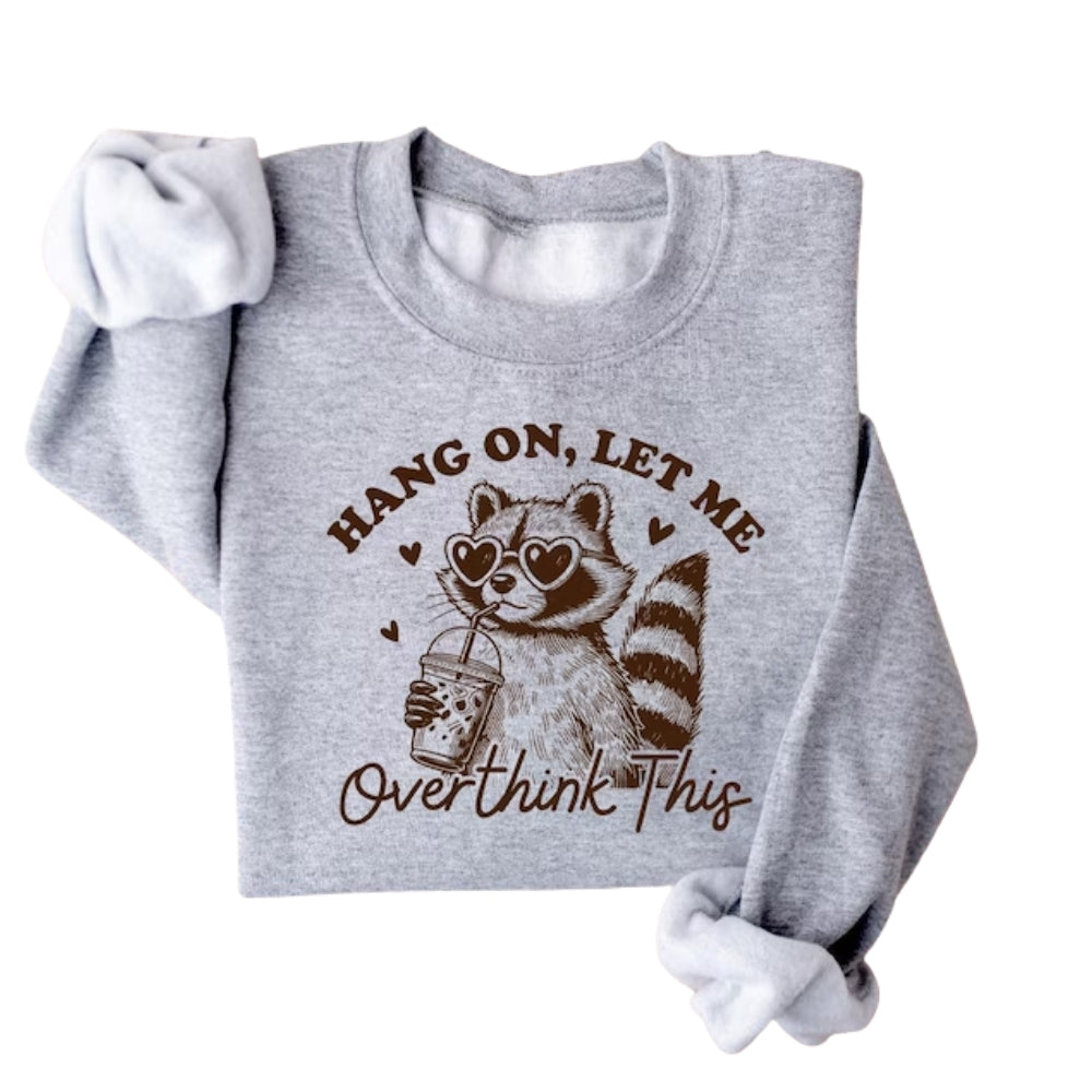 Hang On Let Me Overthink This Sweatshirt, Funny Racoon Sweatshirt 2D0722