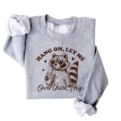 Hang On Let Me Overthink This Sweatshirt, Funny Racoon Sweatshirt 2D0722
