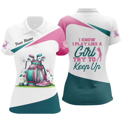 I Know I Play Like A Girl Try To Keep Up Custom Golf Polo Shirt For Ladies, Women's Custom Funny Golf Shirts  GZ0298