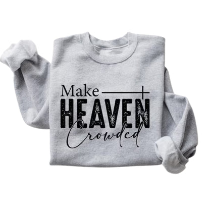 Make Heaven Crowded Sweatshirt, Religious Christian Sweatshirt 2D0735