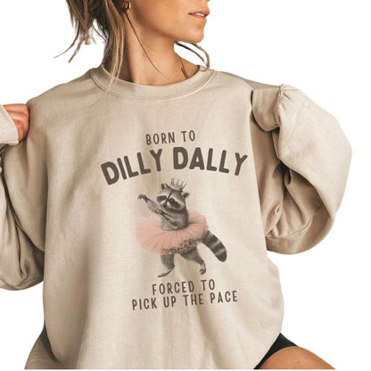 Born To Dilly Dally Forced To Pick Up The Pace Raccoon Sweatshirt, Funny Raccoon Sweatshirts 2D0877