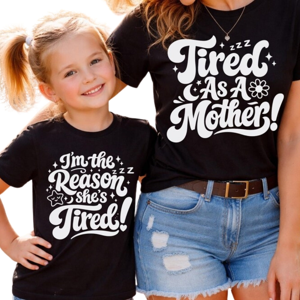 Tired As A Mother I'm A Reason She's Tired Matching Mom And Me T Shirts, Funny Family Shirts For Mother Son Daughter ET0619