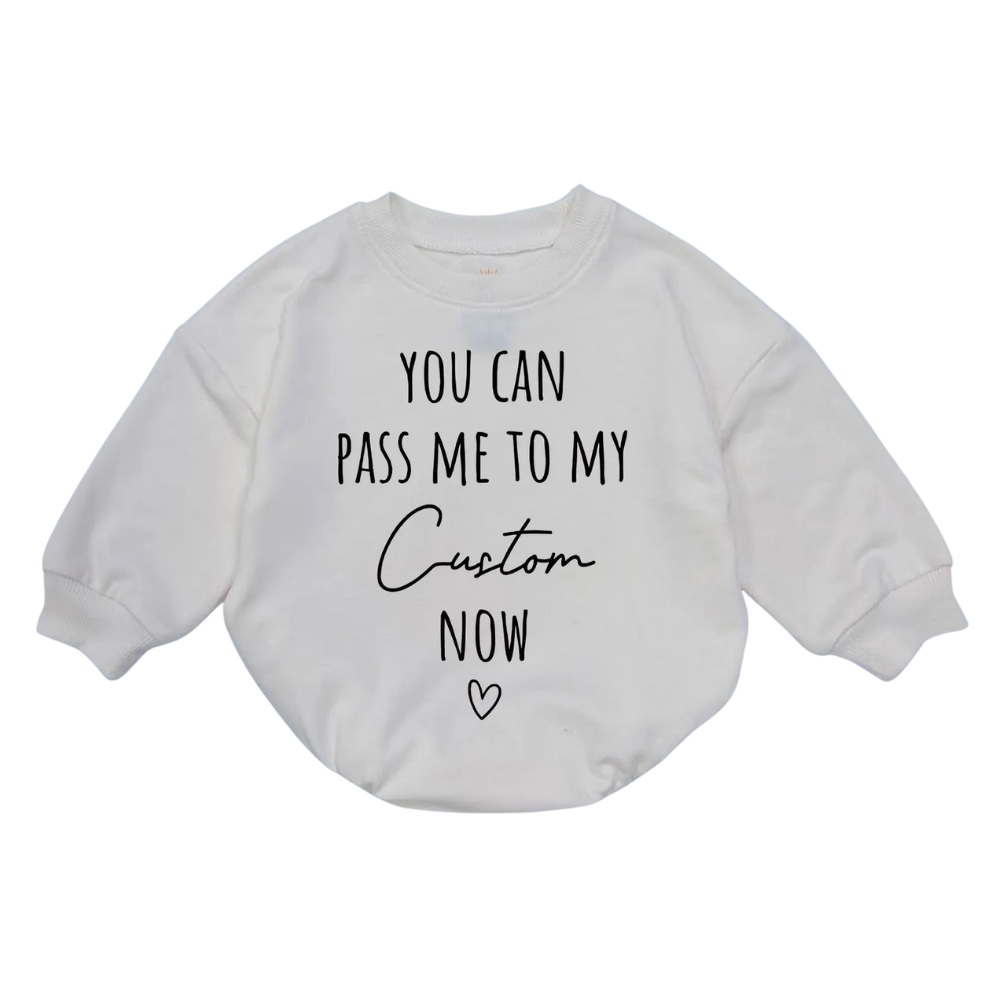 You Can Pass Me To My Custom Name Now Baby Romper Sweatshirt, Personalized Funny Baby Romper Sweatshirt BB0034