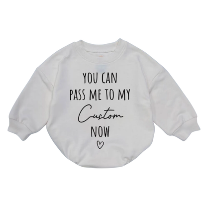 You Can Pass Me To My Custom Name Now Baby Romper Sweatshirt, Personalized Funny Baby Romper Sweatshirt BB0034