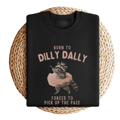 Born To Dilly Dally Forced To Pick Up The Pace Raccoon Sweatshirt, Funny Raccoon Sweatshirts 2D0877