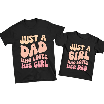 Just A Dad Who Loves His Girl Just A Girl Who Loves Her Dad Matching Father Day T Shirt, Daddy With Daughter Matching Shirts ET0936