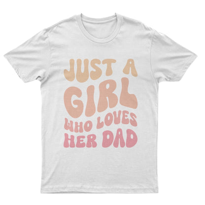Just A Dad Who Loves His Girl Just A Girl Who Loves Her Dad Matching Father Day T Shirt, Daddy With Daughter Matching Shirts ET0936