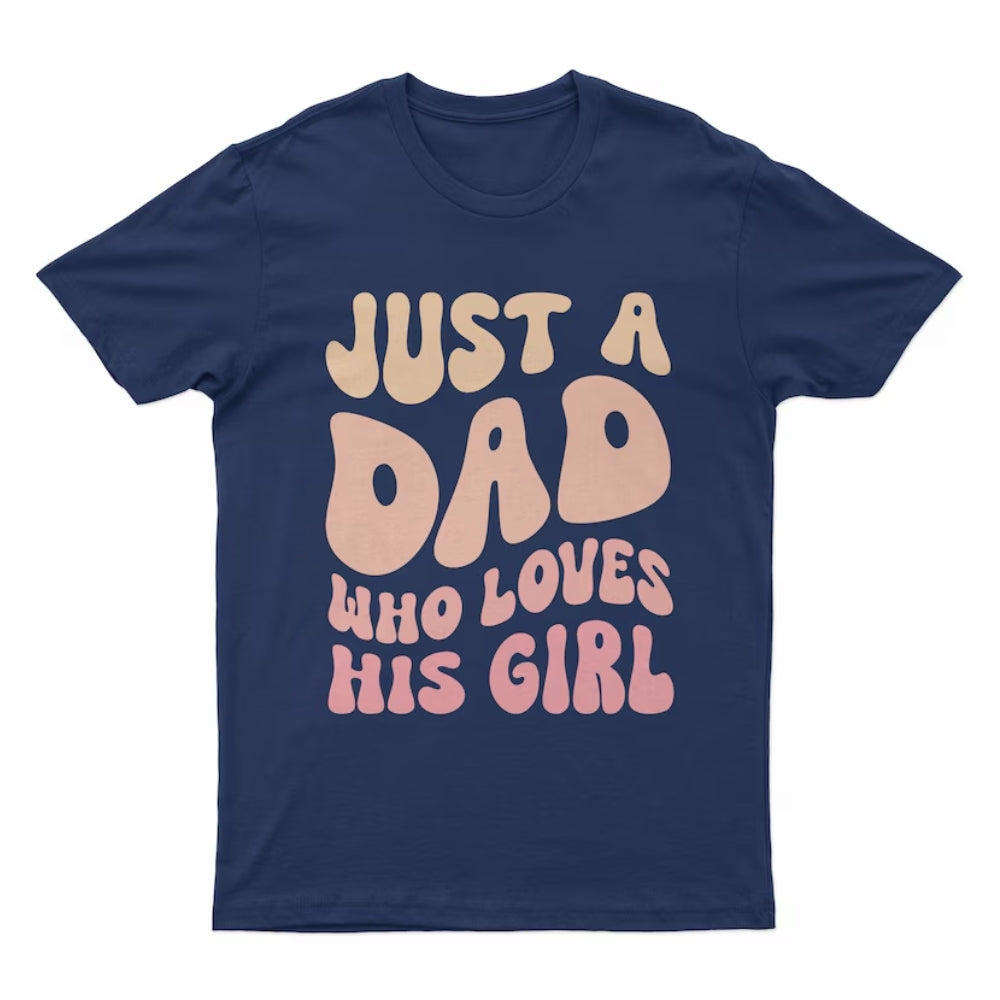 Just A Dad Who Loves His Girl Just A Girl Who Loves Her Dad Matching Father Day T Shirt, Daddy With Daughter Matching Shirts ET0936