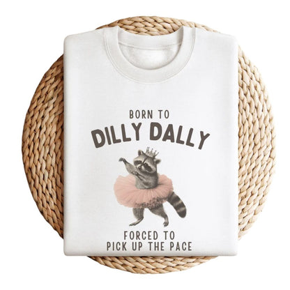 Born To Dilly Dally Forced To Pick Up The Pace Raccoon Sweatshirt, Funny Raccoon Sweatshirts 2D0877