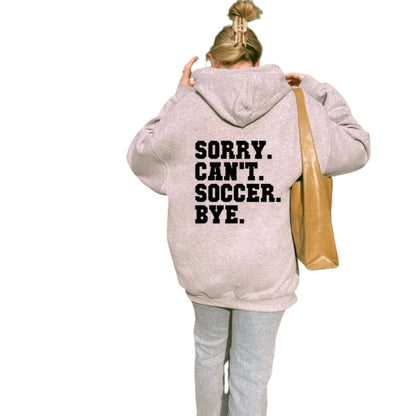 Sorry Can't Soccer Bye Hoodie, Funny Soccer Hoodie 2D0516
