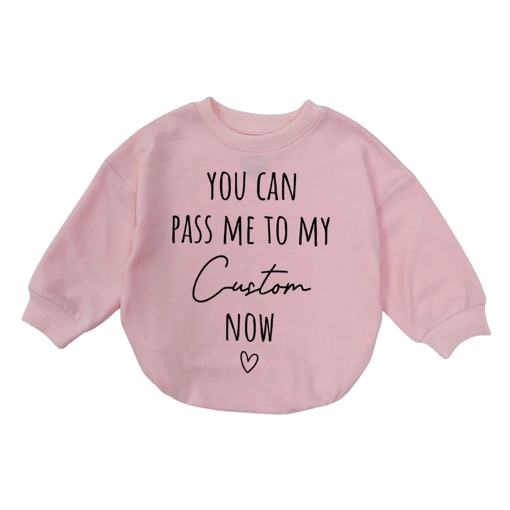 You Can Pass Me To My Custom Name Now Baby Romper Sweatshirt, Personalized Funny Baby Romper Sweatshirt BB0034